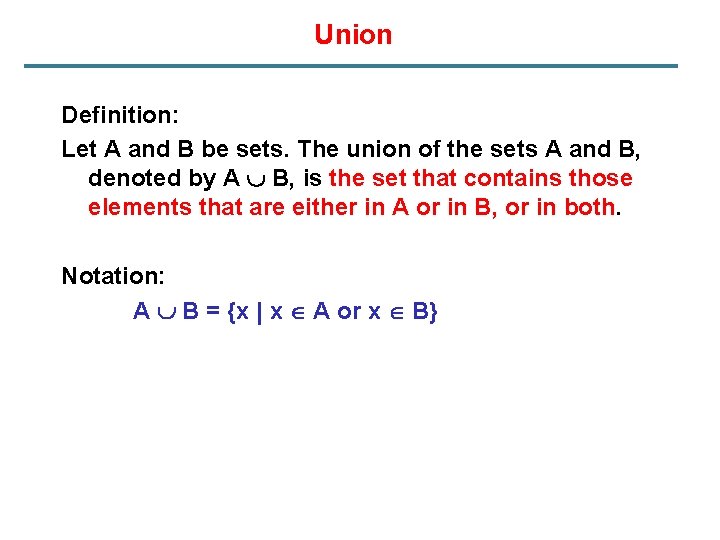 Union Definition: Let A and B be sets. The union of the sets A