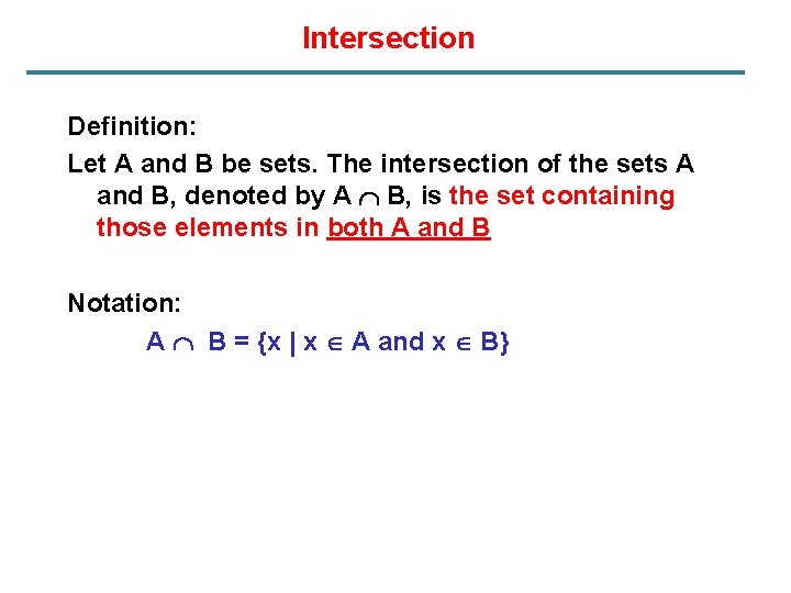 Intersection Definition: Let A and B be sets. The intersection of the sets A