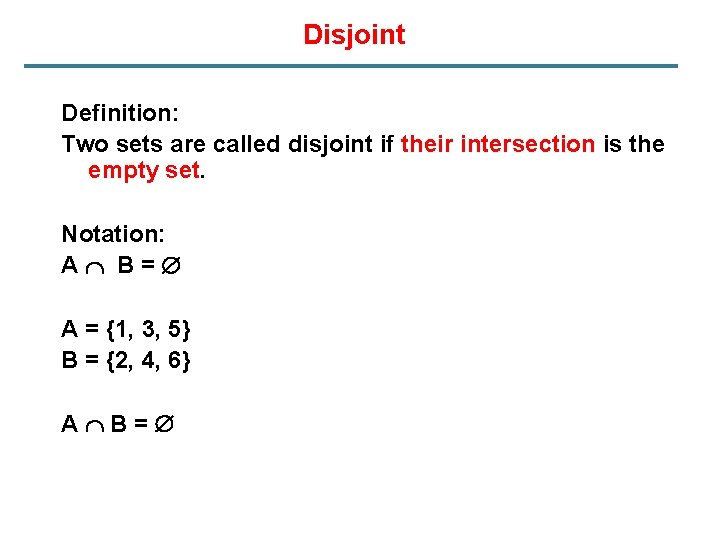 Disjoint Definition: Two sets are called disjoint if their intersection is the empty set.