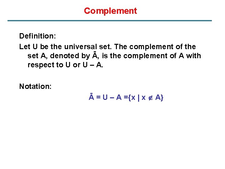 Complement Definition: Let U be the universal set. The complement of the set A,