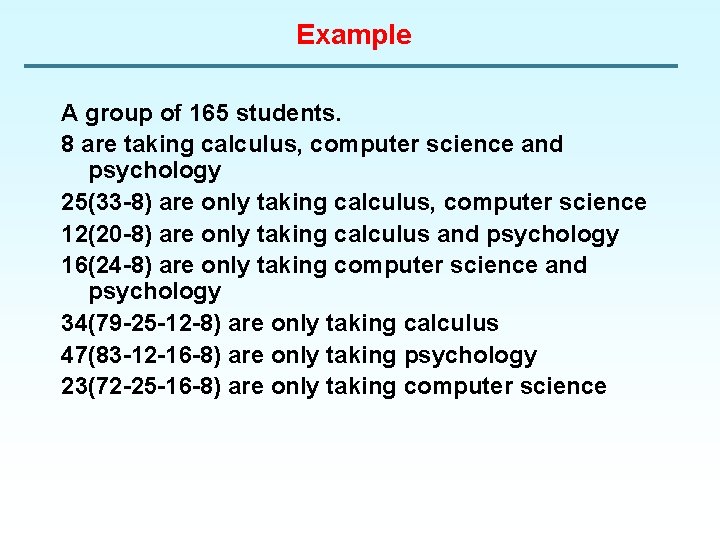 Example A group of 165 students. 8 are taking calculus, computer science and psychology