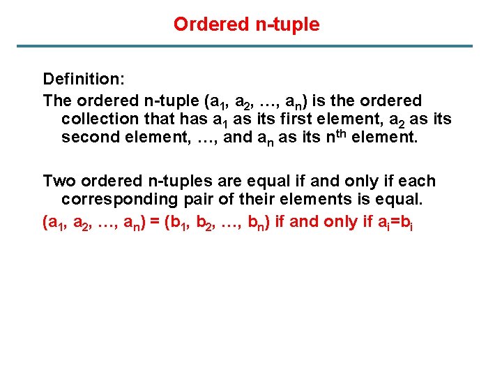 Ordered n-tuple Definition: The ordered n-tuple (a 1, a 2, …, an) is the