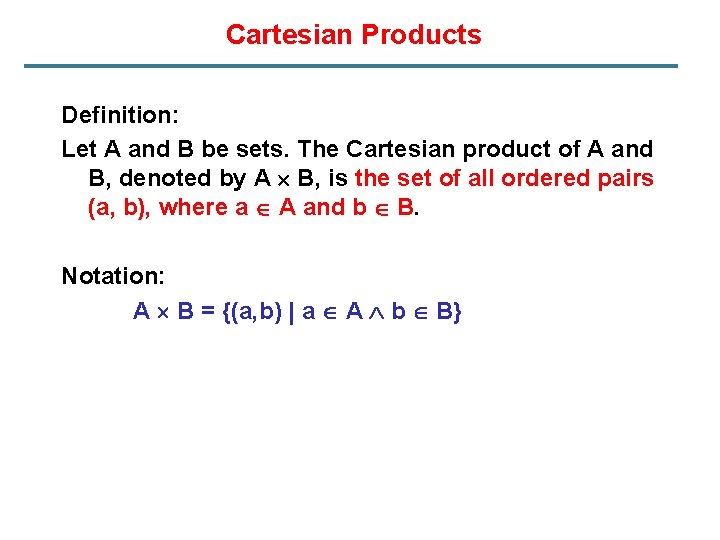 Cartesian Products Definition: Let A and B be sets. The Cartesian product of A