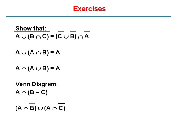 Exercises Show that: A (B C) = (C B) A A (A B) =