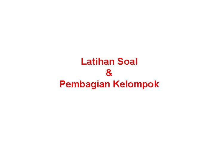 Latihan Soal & Pembagian Kelompok 