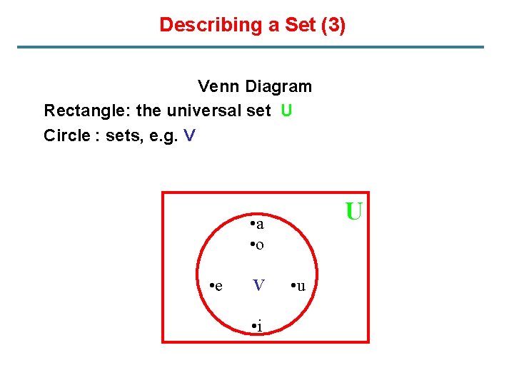 Describing a Set (3) Venn Diagram Rectangle: the universal set U Circle : sets,