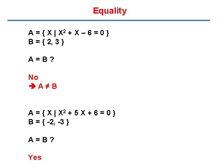 Equality A = { X | X 2 + X – 6 = 0