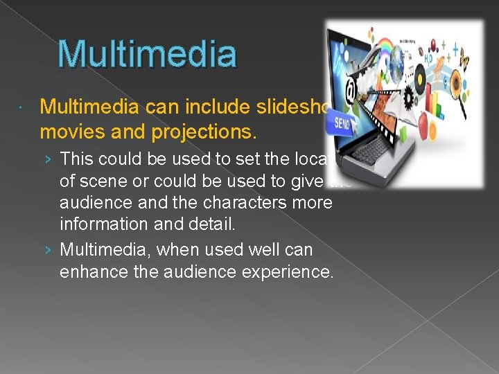 Multimedia can include slideshows, movies and projections. › This could be used to set