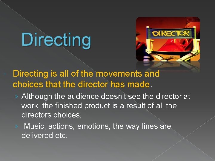 Directing is all of the movements and choices that the director has made. ›