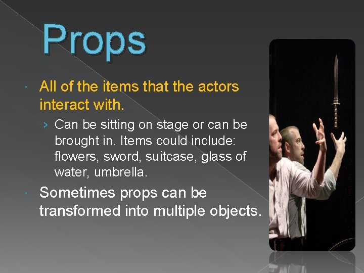 Props All of the items that the actors interact with. › Can be sitting