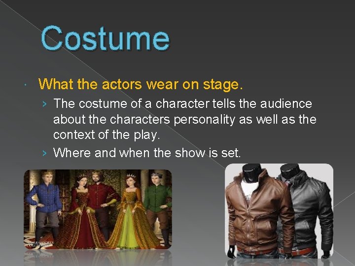 Costume What the actors wear on stage. › The costume of a character tells Costume What the actors wear on stage. › The costume of a character tells