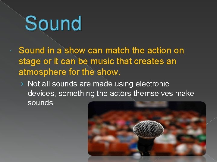 Sound in a show can match the action on stage or it can be
