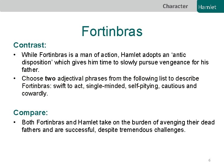 Character Hamlet Fortinbras Contrast: • While Fortinbras is a man of action, Hamlet adopts