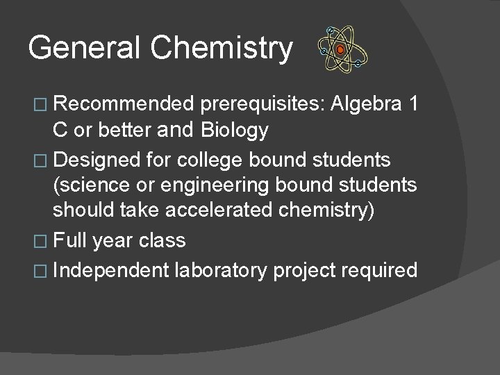 General Chemistry � Recommended prerequisites: Algebra 1 C or better and Biology � Designed