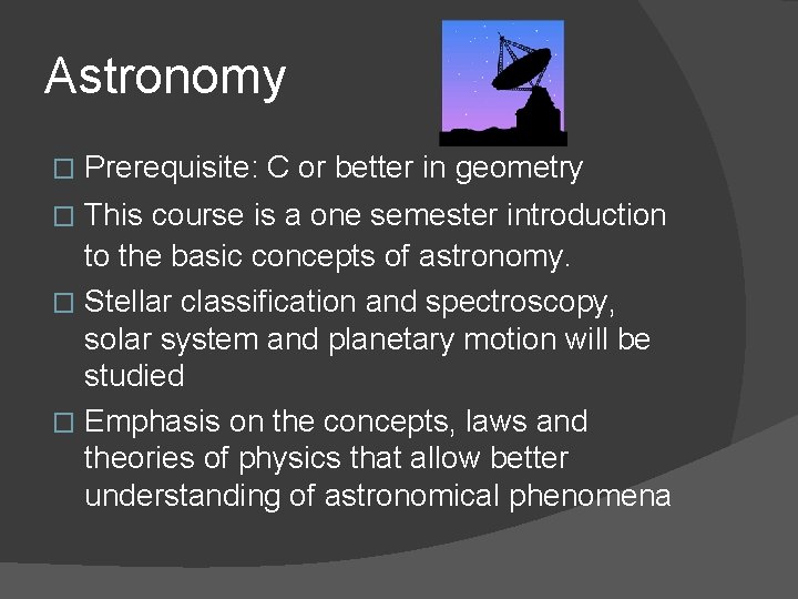 Astronomy � Prerequisite: C or better in geometry This course is a one semester