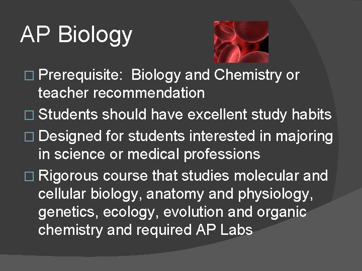 AP Biology � Prerequisite: Biology and Chemistry or teacher recommendation � Students should have