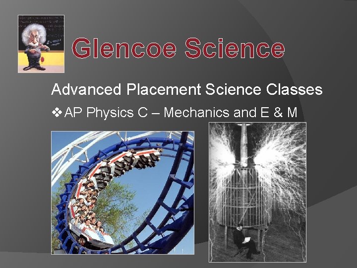 Glencoe Science Advanced Placement Science Classes v. AP Physics C – Mechanics and E
