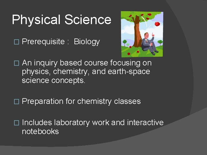 Physical Science � Prerequisite : Biology � An inquiry based course focusing on physics,