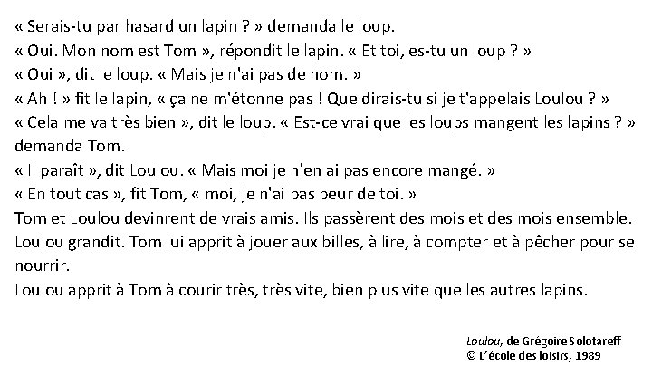  « Serais-tu par hasard un lapin ? » demanda le loup. « Oui.