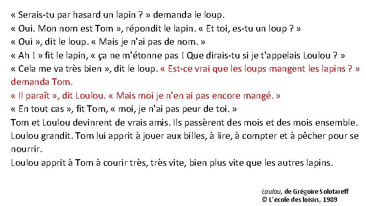  « Serais-tu par hasard un lapin ? » demanda le loup. « Oui.