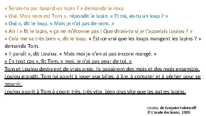  « Serais-tu par hasard un lapin ? » demanda le loup. « Oui.