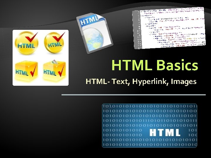 HTML Basics HTML- Text, Hyperlink, Images 