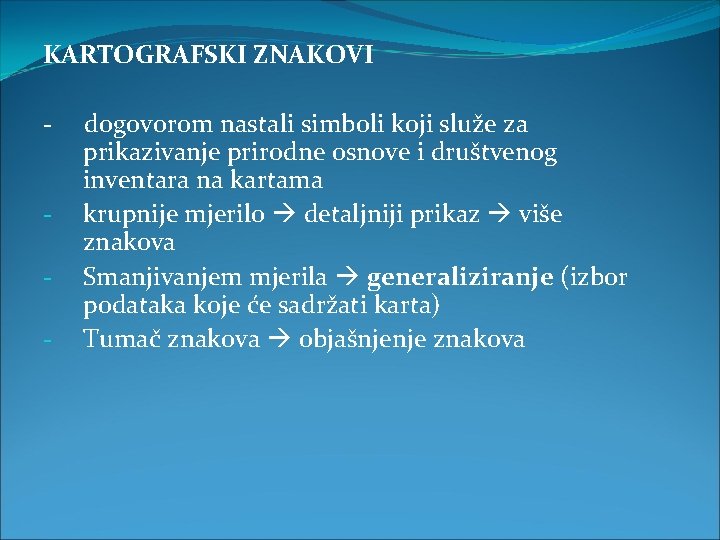 KARTOGRAFSKI ZNAKOVI - dogovorom nastali simboli koji služe za prikazivanje prirodne osnove i društvenog