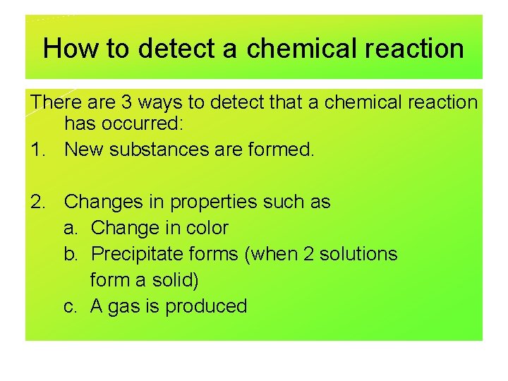 How to detect a chemical reaction There are 3 ways to detect that a
