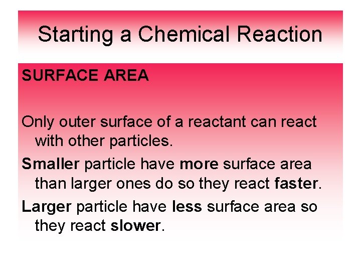 Starting a Chemical Reaction SURFACE AREA Only outer surface of a reactant can react