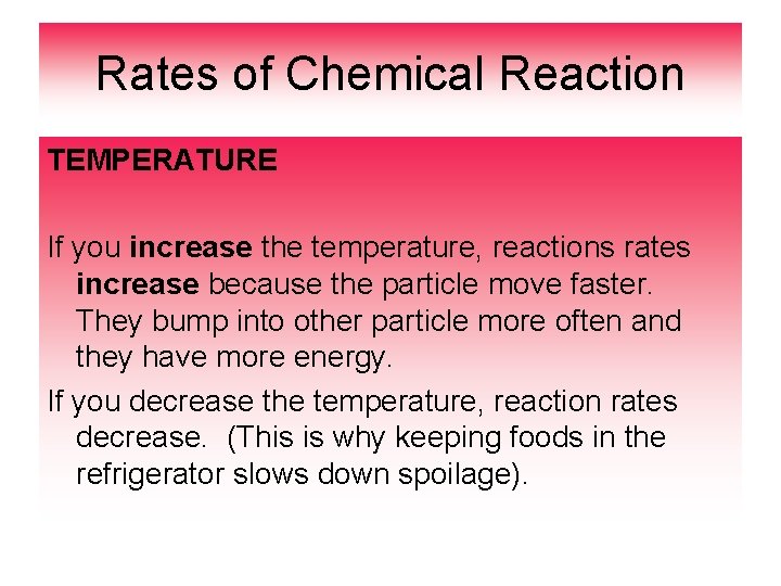 Rates of Chemical Reaction TEMPERATURE If you increase the temperature, reactions rates increase because