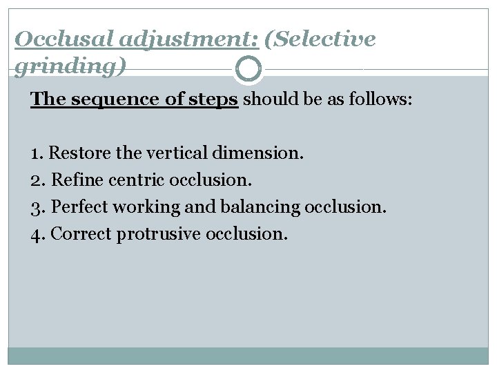 Occlusal adjustment: (Selective grinding) The sequence of steps should be as follows: 1. Restore