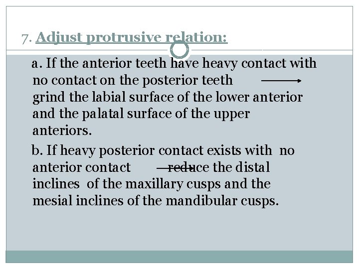 7. Adjust protrusive relation: a. If the anterior teeth have heavy contact with no