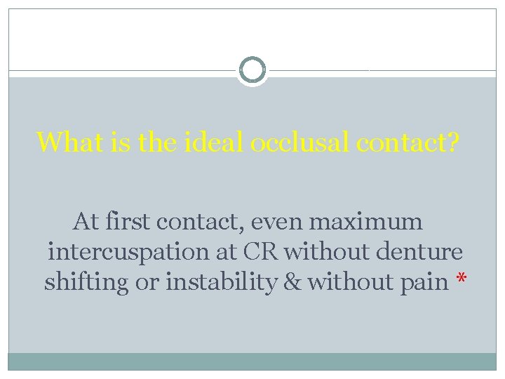What is the ideal occlusal contact? At first contact, even maximum intercuspation at CR