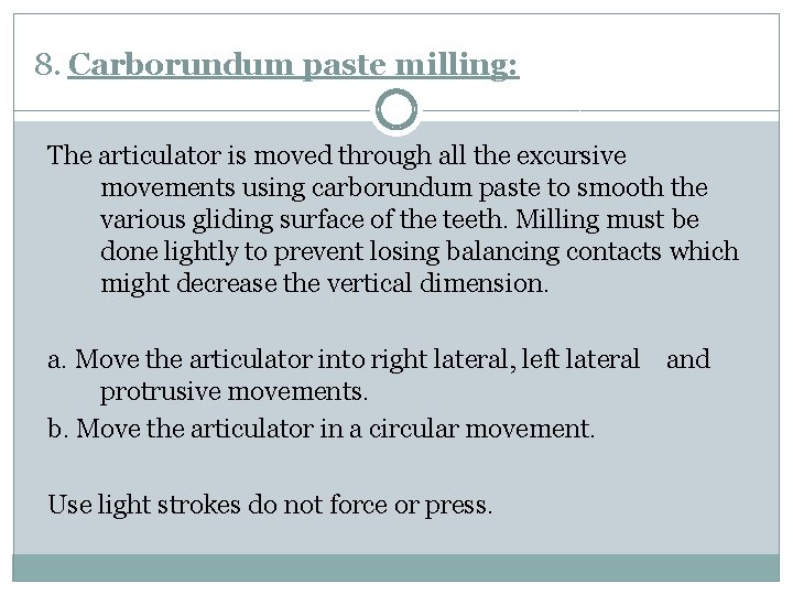 8. Carborundum paste milling: The articulator is moved through all the excursive movements using