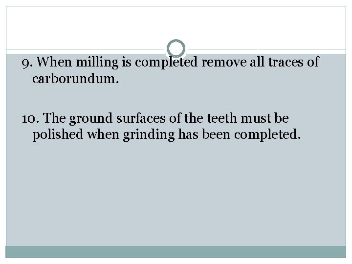 9. When milling is completed remove all traces of carborundum. 10. The ground surfaces