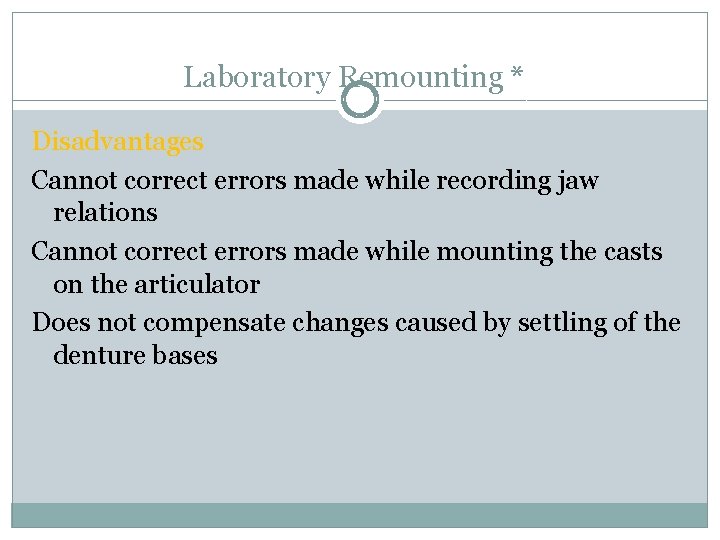 Laboratory Remounting * Disadvantages Cannot correct errors made while recording jaw relations Cannot correct