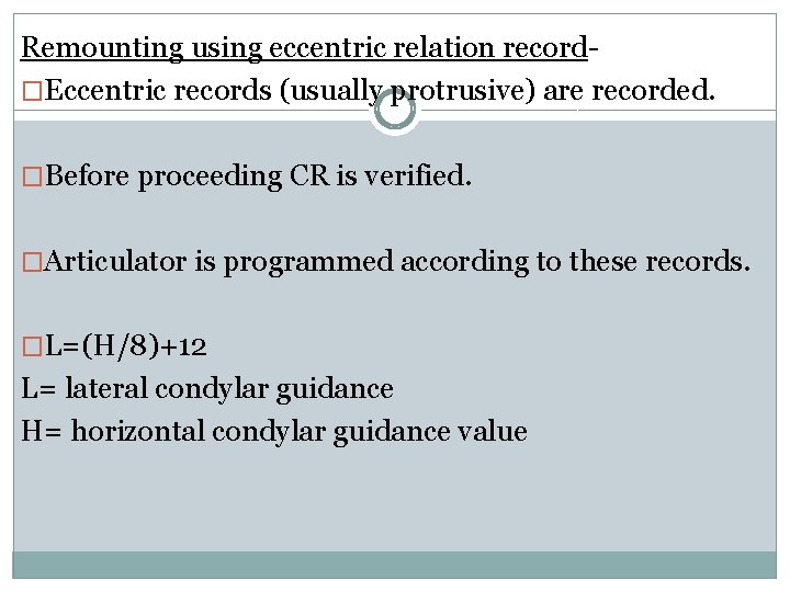 Remounting using eccentric relation record�Eccentric records (usually protrusive) are recorded. �Before proceeding CR is