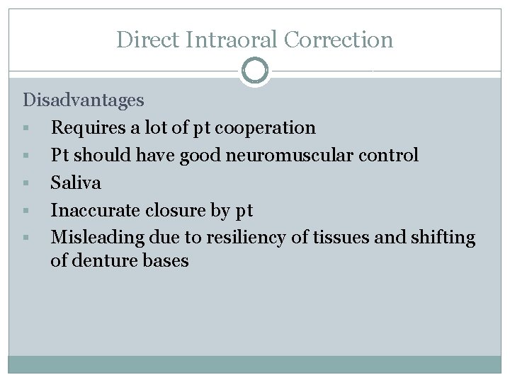 Direct Intraoral Correction Disadvantages § Requires a lot of pt cooperation § Pt should
