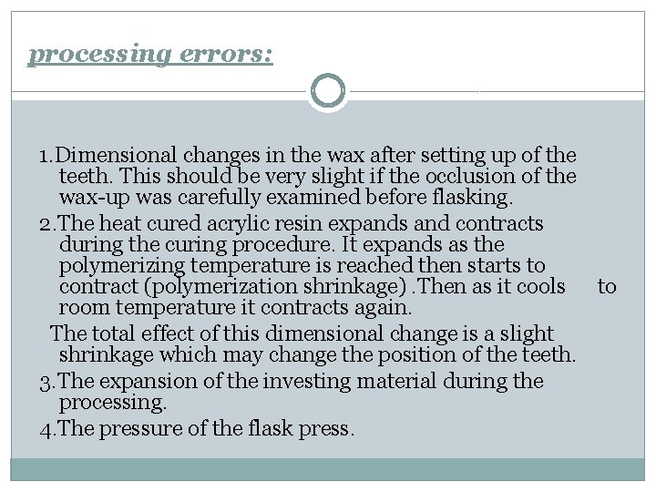 processing errors: 1. Dimensional changes in the wax after setting up of the teeth.