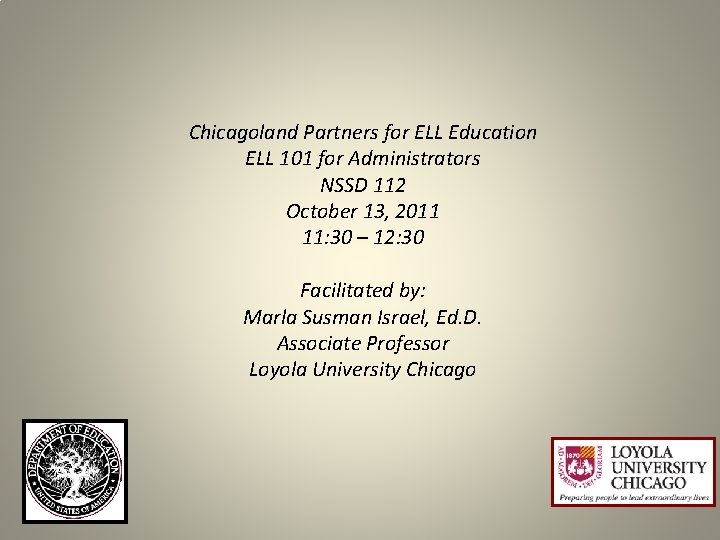 Chicagoland Partners for ELL Education ELL 101 for Administrators NSSD 112 October 13, 2011