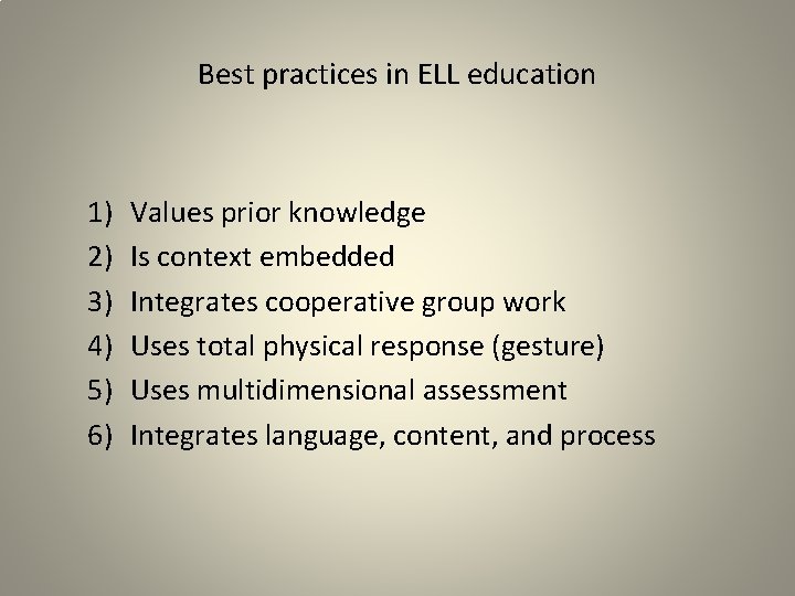 Best practices in ELL education 1) 2) 3) 4) 5) 6) Values prior knowledge