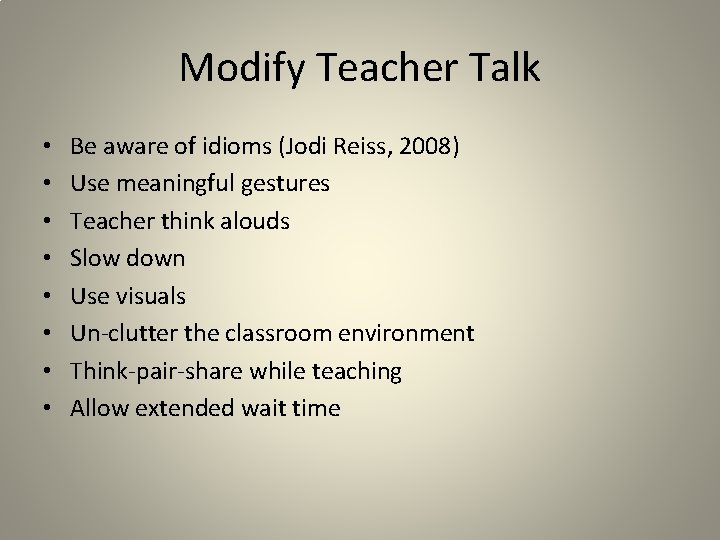 Modify Teacher Talk • • Be aware of idioms (Jodi Reiss, 2008) Use meaningful