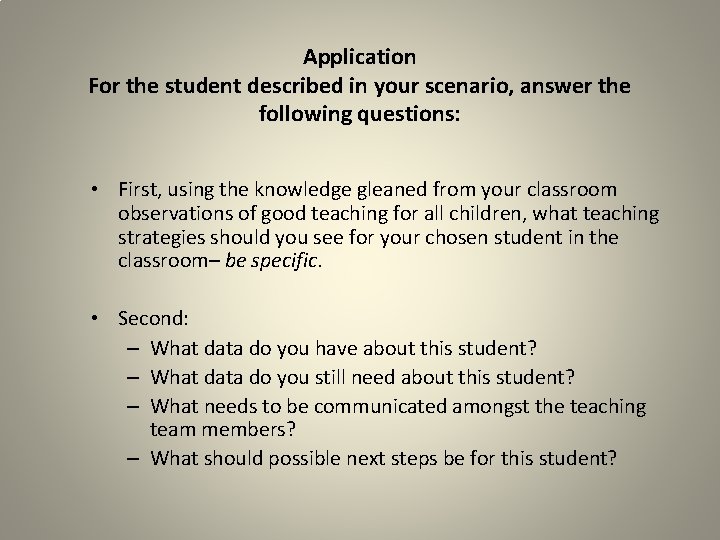 Application For the student described in your scenario, answer the following questions: • First,