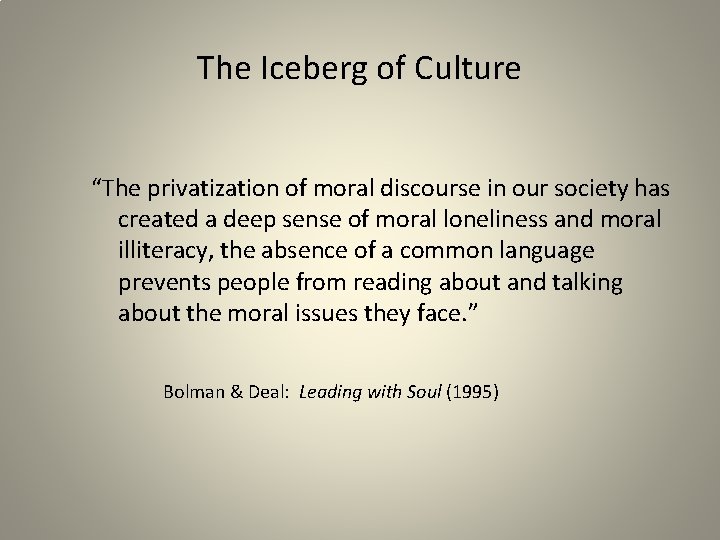 The Iceberg of Culture “The privatization of moral discourse in our society has created