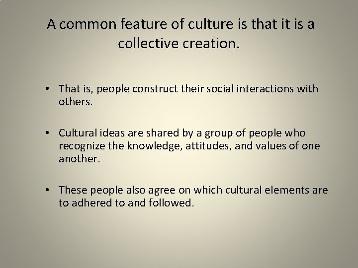 A common feature of culture is that it is a collective creation. • That