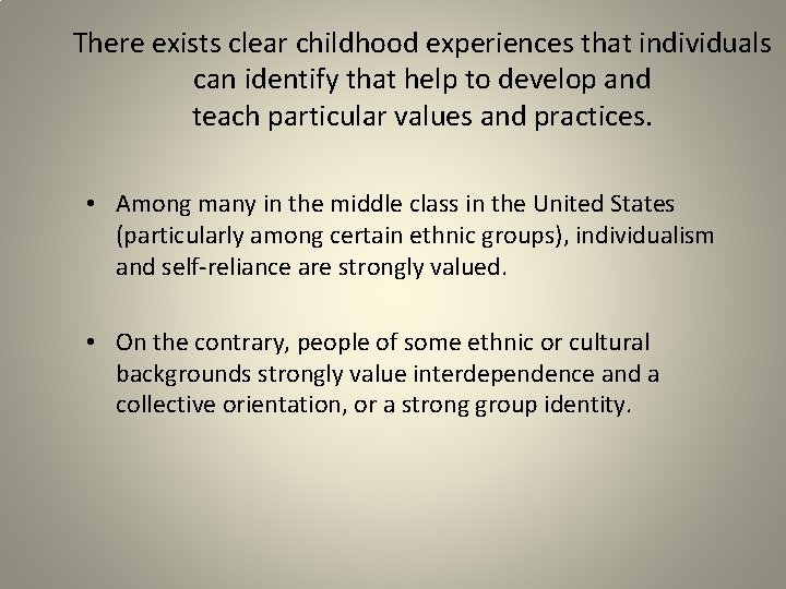 There exists clear childhood experiences that individuals can identify that help to develop and