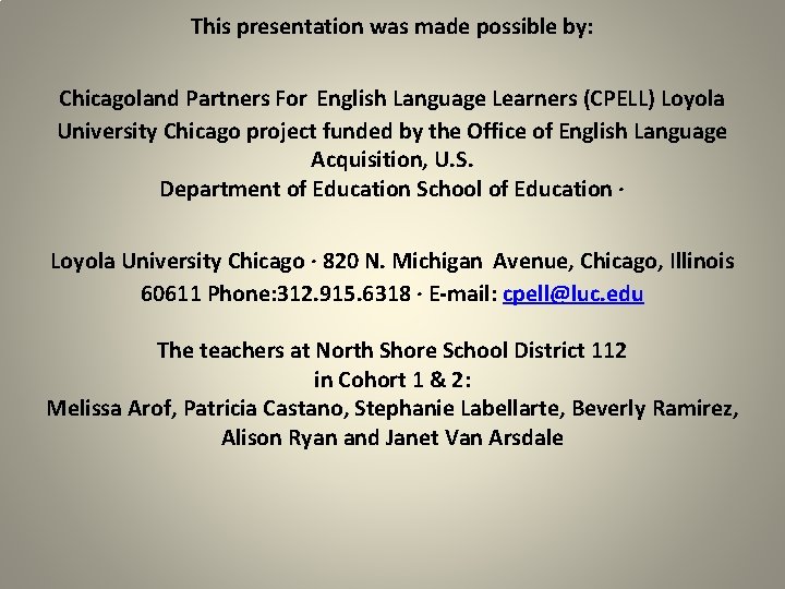 This presentation was made possible by: Chicagoland Partners For English Language Learners (CPELL) Loyola