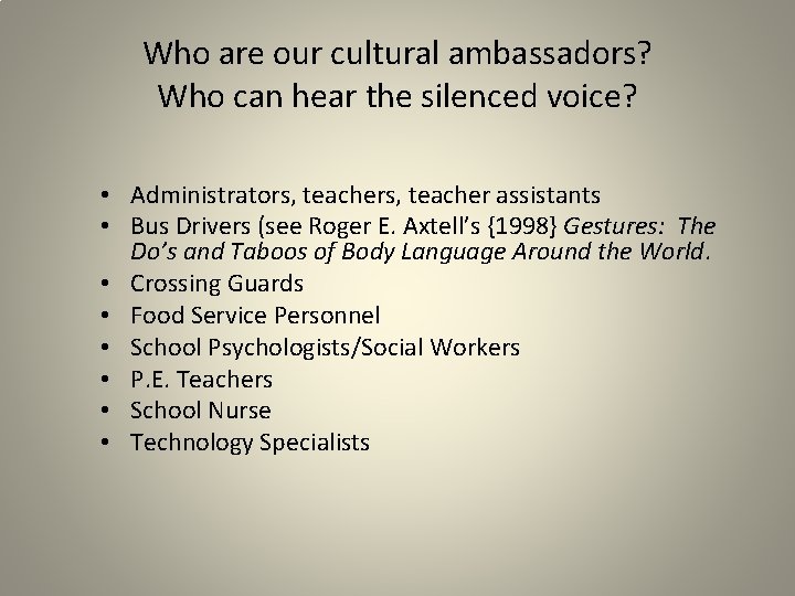 Who are our cultural ambassadors? Who can hear the silenced voice? • Administrators, teacher