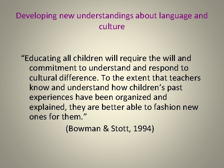 Developing new understandings about language and culture “Educating all children will require the will