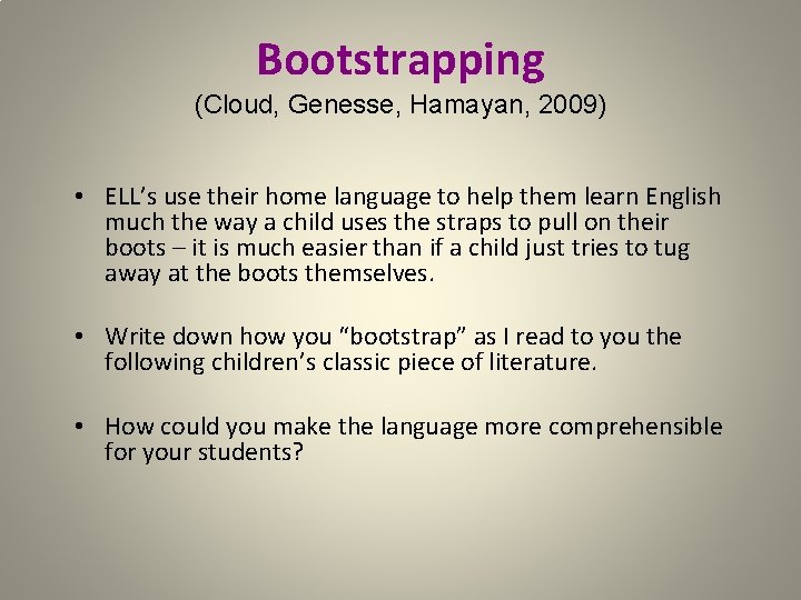 Bootstrapping (Cloud, Genesse, Hamayan, 2009) • ELL’s use their home language to help them